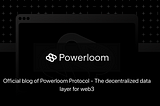Switching Over: Introducing Powerloom’s Official Blog
