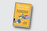 Summarizing ‘The DevOps Handbook: How to Create World-Class Agility, Reliability, and Security in…