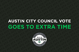 Austin City Council Vote Goes to Extra Time