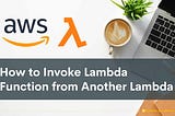 Asynchronously Invoking Lambda Function from Another Lambda