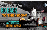 Automated Intelligence & Why We Haven’t Gone Back to the Moon