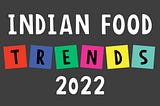 Indian Food Trends 2022