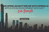 Developing an MCP Server with Spring AI: Application Development with MCP