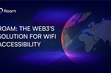 Roam: The Web3’s Solution for WiFi Accessibility