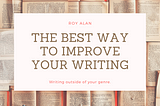 The Best Way to Improve Your Writing