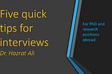 Five quick tips for interviews for PhD and research positions