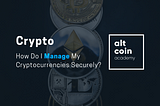 How Do I Manage My Cryptocurrencies Securely?