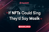 If NFTs Could Sing They’d Say Mozik