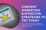 Embracing the Future of Content Marketing: 8 Effective Strategies to Try Today