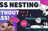 CSS Nesting without Sass: A Battle for Style Supremacy (2/3)