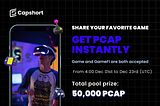 SHARE YOUR FAVORITE GAME, GET PCAP INSTANTLY