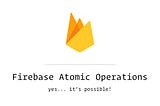 Atomic Operations with Firebase