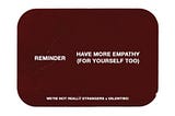 Card playing game with “Reminder: Have more empathy (for yourself too) by We’re Not Really Stangers collaboration with Valentino