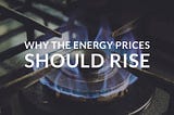 Picture of a gas ring with the words ‘Why the energy prices should rise’ written over the top