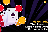 esFAT Token: The Rewarding Experience Awaits Funarcade Users