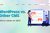 WordPress vs. Other CMS: Which is Better for SEO?