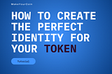 How to Create the Perfect Identity for Your Crypto Token