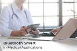 Bluetooth Smart in Medical Applications