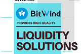 BitWind- Providing Quality Liquidity Solutions for Exchanges