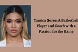 Tamica Goree: A Basketball Player and Coach with a Passion for the Game