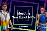 Meet the New Era of NFTs — Trusted NFTS Are Here to Change the Game