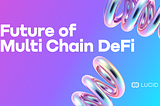 Lucid: Pioneering The Future of Multi-Chain DeFi