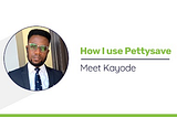How I use Pettysave — Meet Kayode