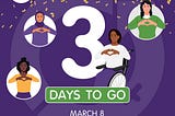 International Women’s Day image featuring 4 women on a purple background. Image says ‘3 days to go’