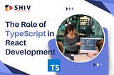 The Role of TypeScript in React Development