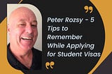 Peter Rozsy — 5 Tips to Remember While Applying for Student Visas