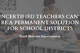 Uncertified Teachers Can’t Be a Permanent Solution for School Districts