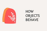 HOW OBJECTS BEHAVE
