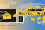 Roadrunner Email Login: One-Stop to Your All Queries