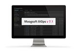Announcing What’s New In Moogsoft AIOps 7.1