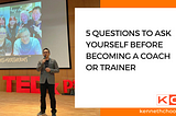 5 Questions to Ask Yourself Before Becoming a Coach or Trainer
