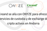 Creand Crèdit Andorrà y Onyze firman un acuerdo para desarrollar servicios en criptoactivos