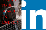 5' Outstanding Posts To Be Shared On LinkedIn