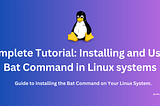 Complete Tutorial: Installing and Using Bat Command in Linux systems.