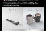 A tweet saying Innovation does not equate to usability. #ux #design #uxmemes with images of unusable objects such as the thick fork, engagement mug, the uncomfortable mug, the uncomfortable champagne glass.