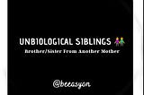 Unbiological Siblings: Brother/Sister From Another Mother