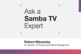 Ask a Samba TV Expert: Introducing Innovative AI-driven Picture Quality Technology for Movies…