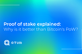 Proof of stake explained: Why is it better than Bitcoin’s PoW?