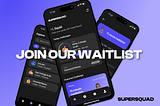Waitlist for SuperSquad App is Now Open!