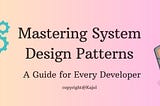 Mastering System Design Patterns: A Guide for Every Developer 🧐💡