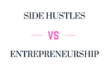 What’s The Difference Between “Hustling” And “Entrepreneurship”?