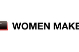 The beginning of Women Make
