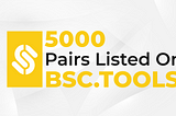 5000 Pairs Listed On BSC.tools