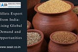 millets export from India, millet exporters in India, largest exporter of millets, millets exporting countries, millets HS codes