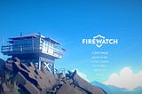 Firewatch: A Great Experience