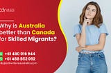 Why is Australia better than Canada for skilled migrants?